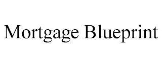 MORTGAGE BLUEPRINT