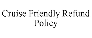 CRUISE FRIENDLY REFUND POLICY