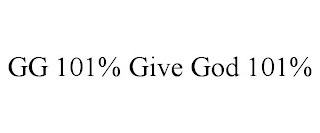 GG 101% GIVE GOD 101%