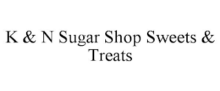 K & N SUGAR SHOP SWEETS & TREATS