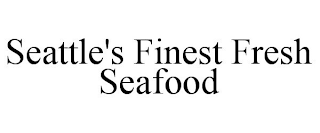 SEATTLE'S FINEST FRESH SEAFOOD