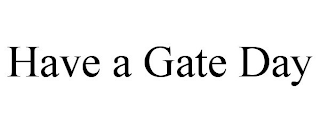 HAVE A GATE DAY