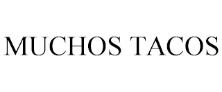 MUCHOS TACOS