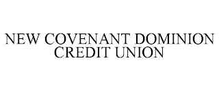 NEW COVENANT DOMINION CREDIT UNION