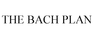 THE BACH PLAN