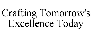 CRAFTING TOMORROW'S EXCELLENCE TODAY