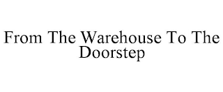 FROM THE WAREHOUSE TO THE DOORSTEP