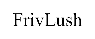 FRIVLUSH