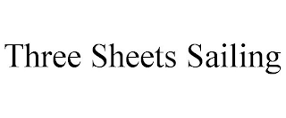 THREE SHEETS SAILING