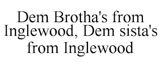 DEM BROTHA'S FROM INGLEWOOD, DEM SISTA'S FROM INGLEWOOD