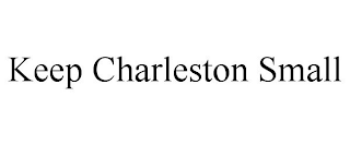 KEEP CHARLESTON SMALL