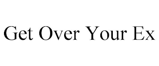 GET OVER YOUR EX