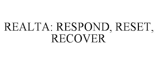 REALTA: RESPOND, RESET, RECOVER