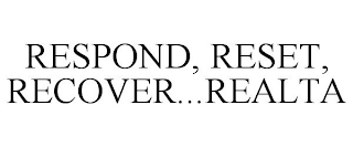 RESPOND, RESET, RECOVER...REALTA