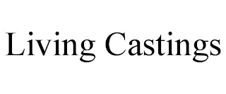 LIVING CASTINGS
