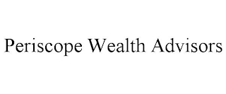 PERISCOPE WEALTH ADVISORS