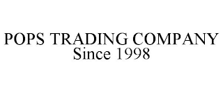 POPS TRADING COMPANY SINCE 1998