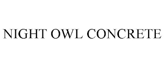 NIGHT OWL CONCRETE