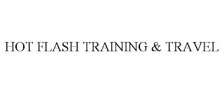 HOT FLASH TRAINING & TRAVEL