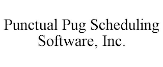 PUNCTUAL PUG SCHEDULING SOFTWARE, INC.
