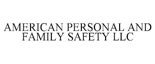 AMERICAN PERSONAL AND FAMILY SAFETY LLC