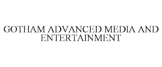 GOTHAM ADVANCED MEDIA AND ENTERTAINMENT