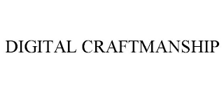 DIGITAL CRAFTMANSHIP