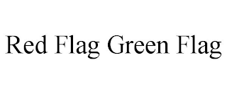 RED FLAG GREEN FLAG