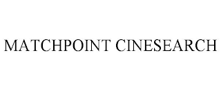 MATCHPOINT CINESEARCH