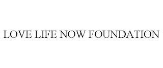 LOVE LIFE NOW FOUNDATION
