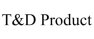 T&D PRODUCT