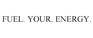 FUEL. YOUR. ENERGY.