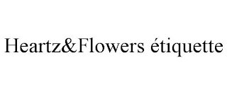HEARTZ&FLOWERS ÉTIQUETTE