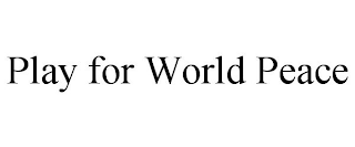 PLAY FOR WORLD PEACE