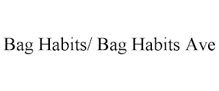 BAG HABITS/ BAG HABITS AVE