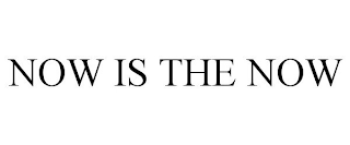 NOW IS THE NOW