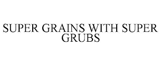 SUPER GRAINS WITH SUPER GRUBS