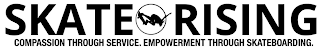 SKATE RISING COMPASSION THROUGH SERVICE. EMPOWERMENT THROUGH SKATEBOARDING.