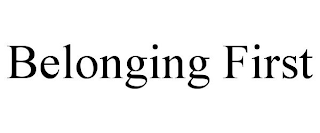BELONGING FIRST