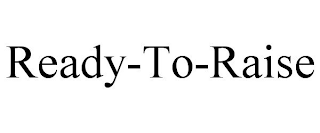 READY-TO-RAISE