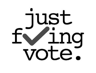 JUST F ING VOTE.