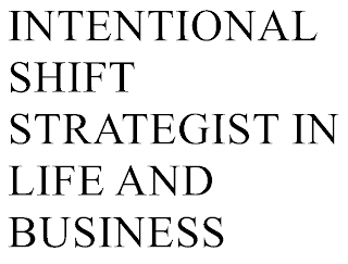 THE INTENTIONAL SHIFT STRATEGIST IN LIFE AND BUSINESS