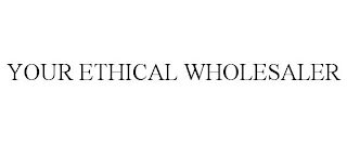 YOUR ETHICAL WHOLESALER