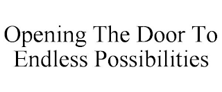 OPENING THE DOOR TO ENDLESS POSSIBILITIES