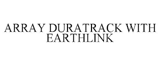 ARRAY DURATRACK WITH EARTHLINK