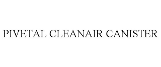 PIVETAL CLEANAIR CANISTER