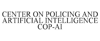 CENTER ON POLICING AND ARTIFICIAL INTELLIGENCE COP-AI