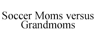 SOCCER MOMS VERSUS GRANDMOMS