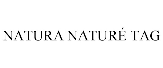 NATURA NATURÉ TAG