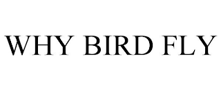 WHY BIRD FLY